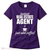 Instant Real Estate Agent Just Add Coffee Women's T-Shirt thumb 0