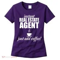 Instant Real Estate Agent Just Add Coffee Women's T-Shirt thumb 0