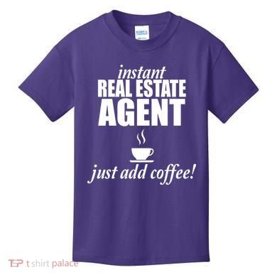 Instant Real Estate Agent Just Add Coffee Kids T-Shirt