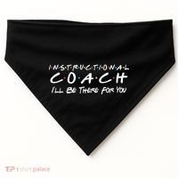Instructional Coach I'll Be There For You USA-Made Doggie Bandana thumb 0