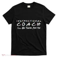 Instructional Coach I'll Be There For You T-Shirt thumb 0