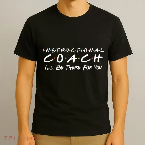 Instructional Coach I'll Be There For You T-Shirt