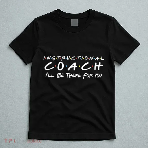 Instructional Coach I'll Be There For You T-Shirt