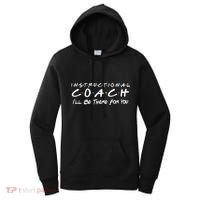 Instructional Coach I'll Be There For You Women's Hoodie thumb 0