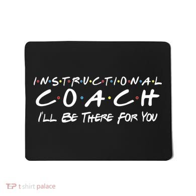 Instructional Coach I'll Be There For You Mousepad