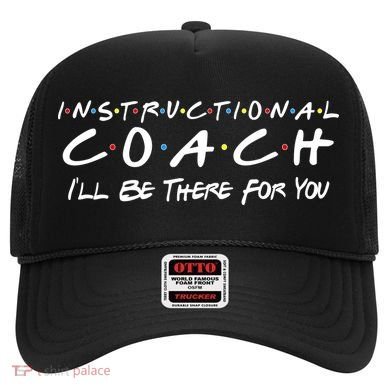 Instructional Coach I'll Be There For You Hat
