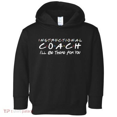 Instructional Coach I'll Be There For You Toddler Hoodie