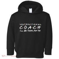 Instructional Coach I'll Be There For You Toddler Hoodie thumb 0