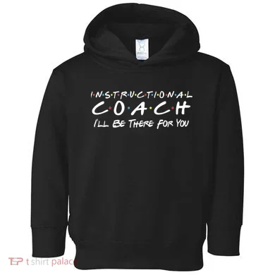 Instructional Coach I'll Be There For You Toddler Hoodie