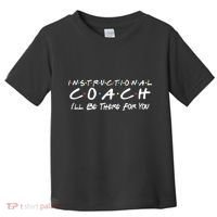 Instructional Coach I'll Be There For You Toddler T-Shirt thumb 0