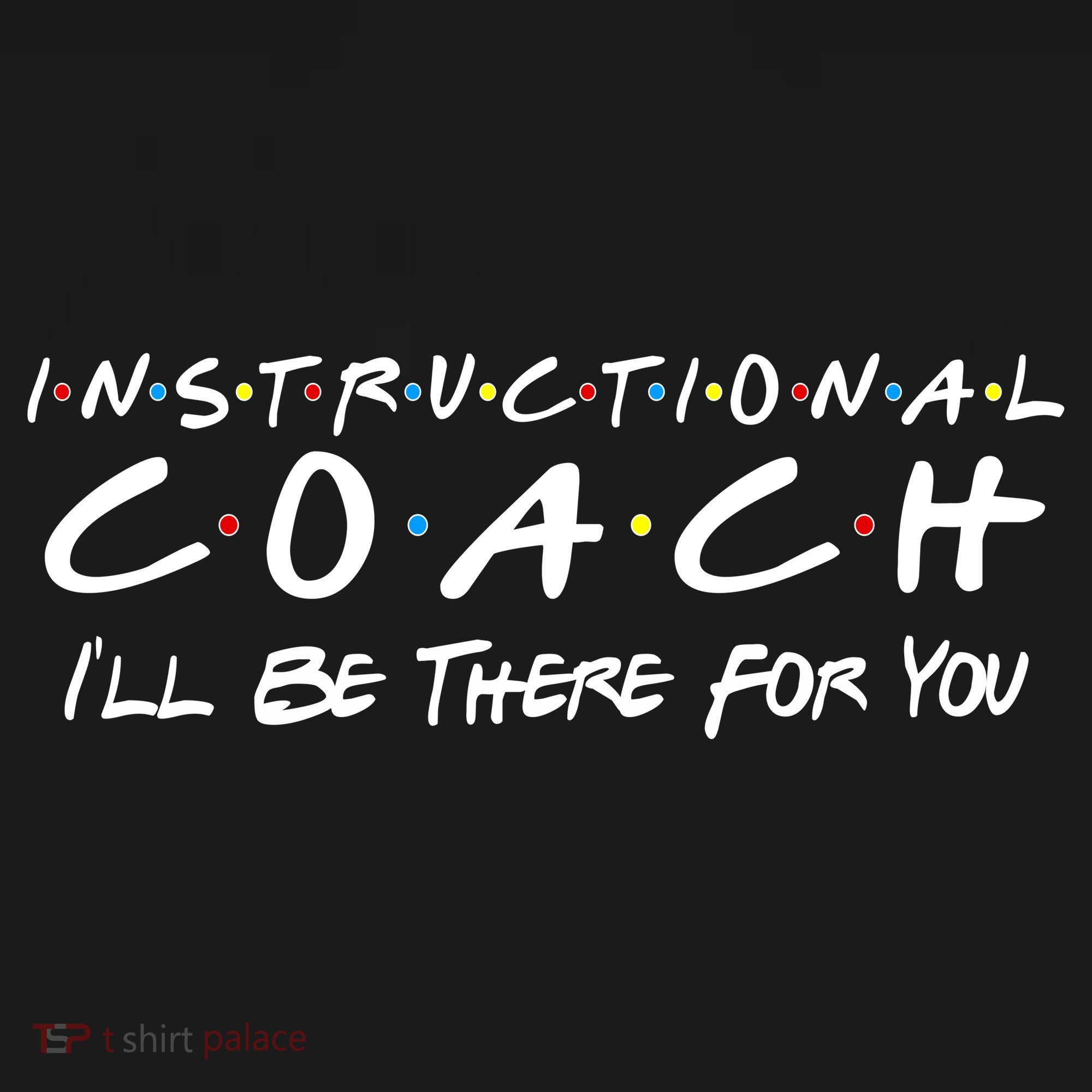 Instructional Coach I'll Be There For You Toddler T-Shirt