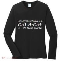 Instructional Coach I'll Be There For You Women's Long Sleeve Shirt thumb 0