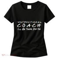 Instructional Coach I'll Be There For You Women's T-Shirt thumb 0
