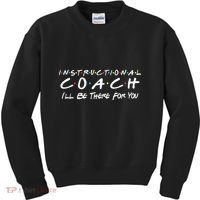 Instructional Coach I'll Be There For You Kids Sweatshirt thumb 0