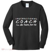 Instructional Coach I'll Be There For You Kids Long Sleeve Shirt thumb 0