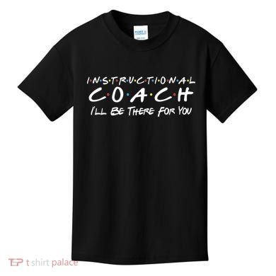Instructional Coach I'll Be There For You Kids T-Shirt