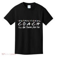 Instructional Coach I'll Be There For You Kids T-Shirt thumb 0