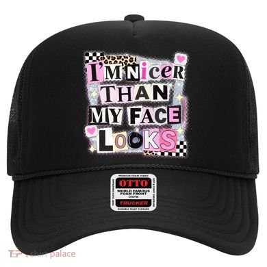 I'm Nicer Than My Face Looks Hat