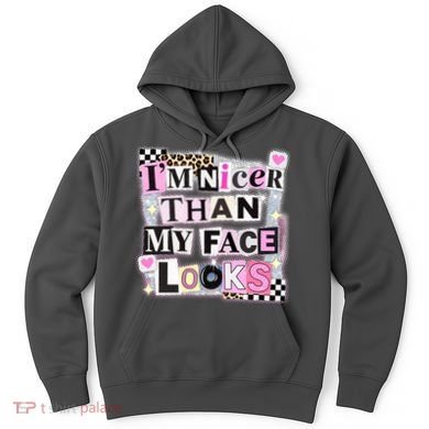 I'm Nicer Than My Face Looks Hoodie