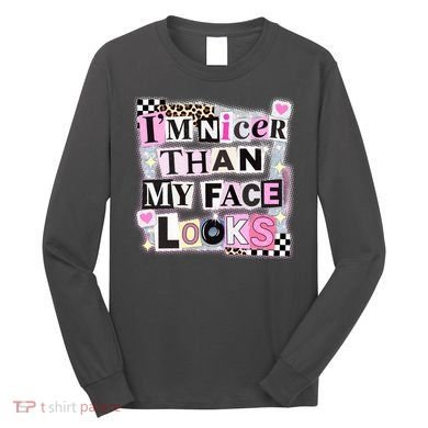 I'm Nicer Than My Face Looks Long Sleeve Shirt