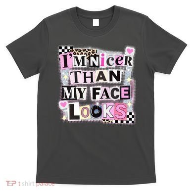 I'm Nicer Than My Face Looks T-Shirt