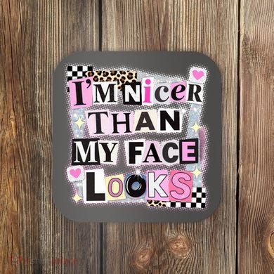 I'm Nicer Than My Face Looks Coaster