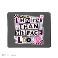 I'm Nicer Than My Face Looks Mousepad thumb 0