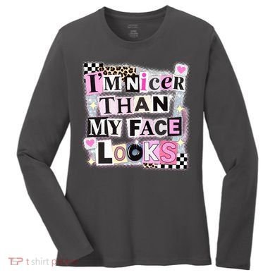 I'm Nicer Than My Face Looks Women's Long Sleeve Shirt
