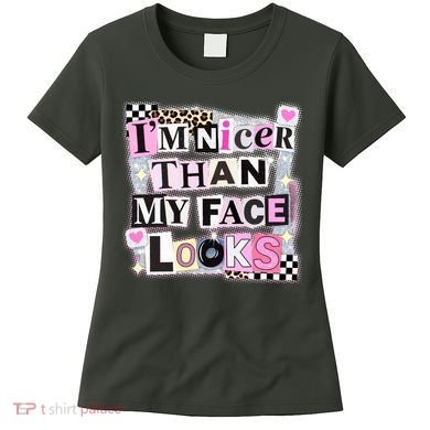 I'm Nicer Than My Face Looks Women's T-Shirt