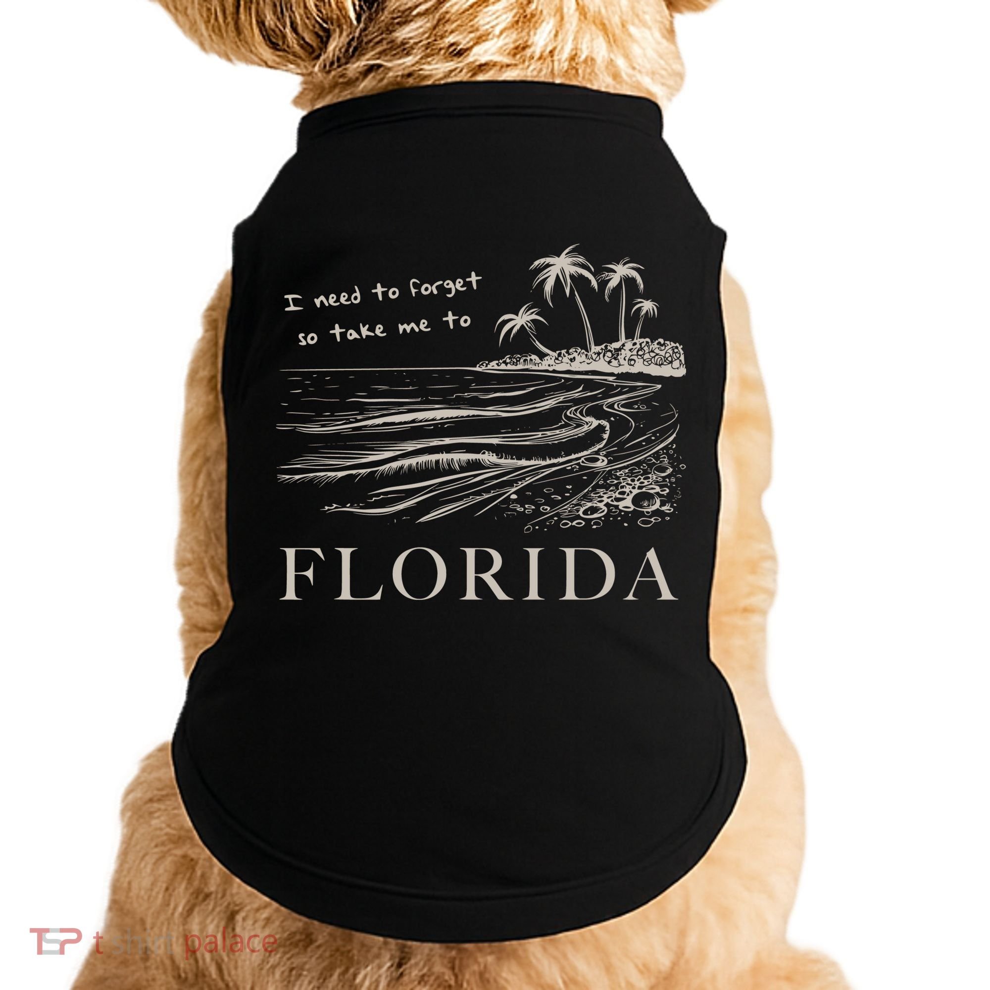 I Need To Forget So Take Me To Florida Ttpd Doggie Tank