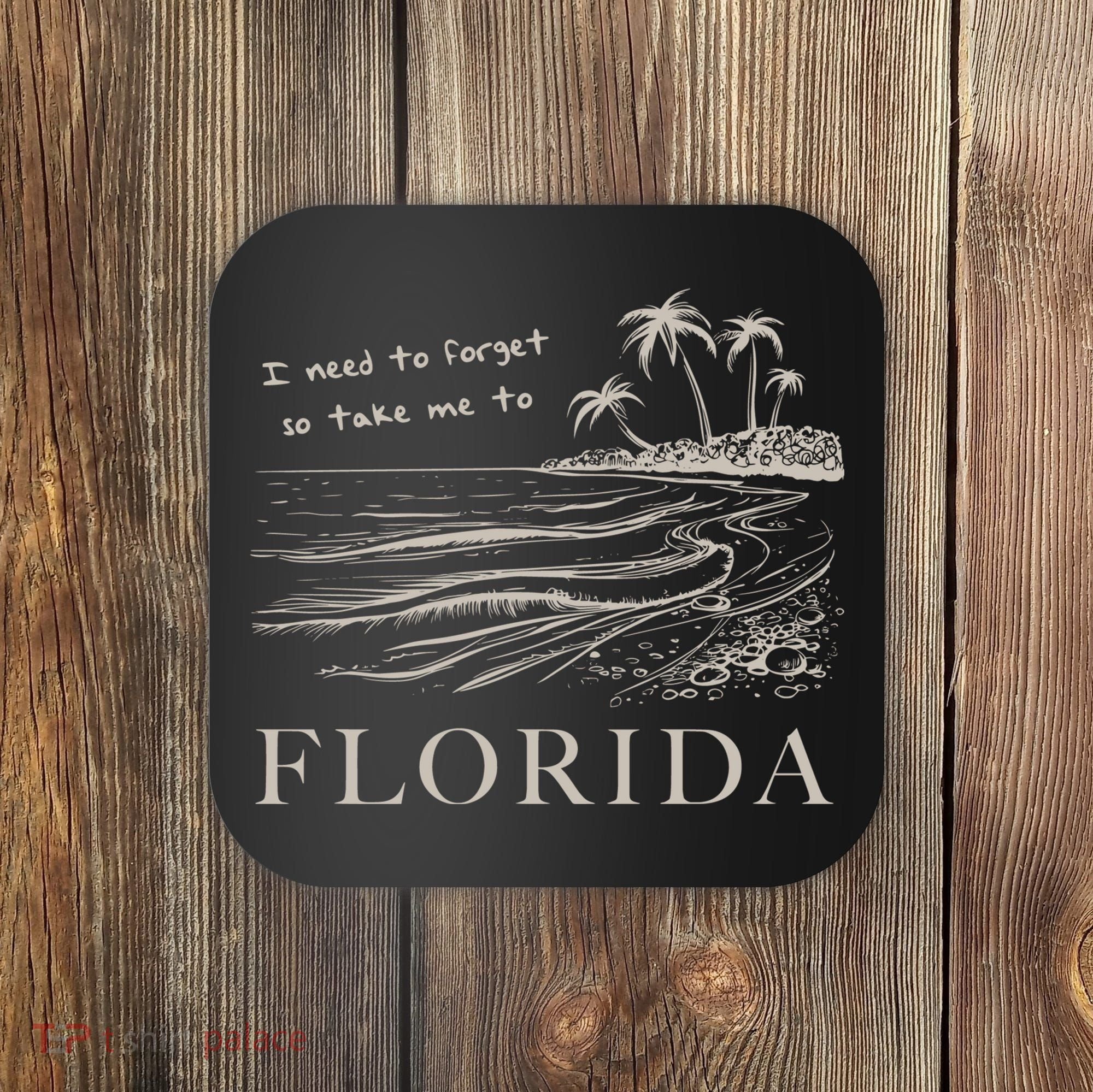 I Need To Forget So Take Me To Florida Ttpd Coaster
