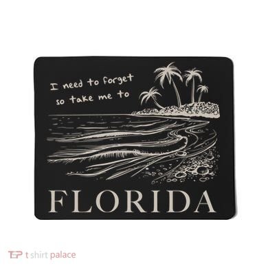 I Need To Forget So Take Me To Florida Ttpd Mousepad