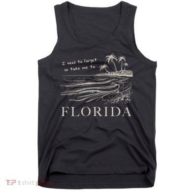 I Need To Forget So Take Me To Florida Ttpd Tank Top