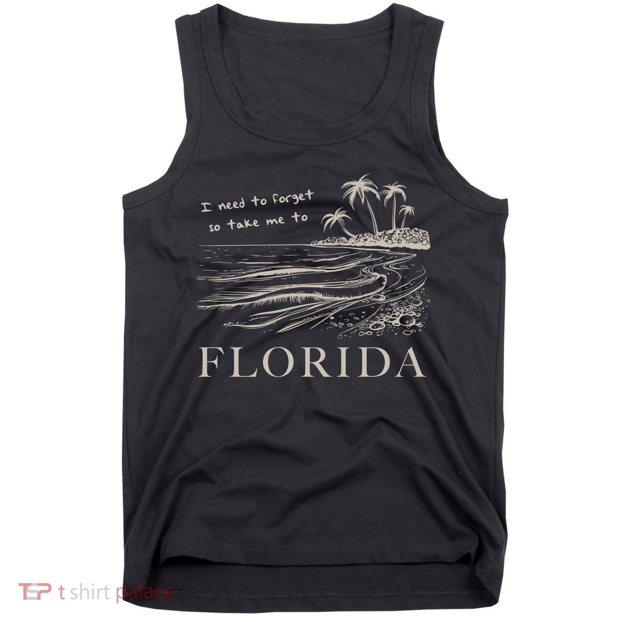 I Need To Forget So Take Me To Florida Ttpd Tank Top