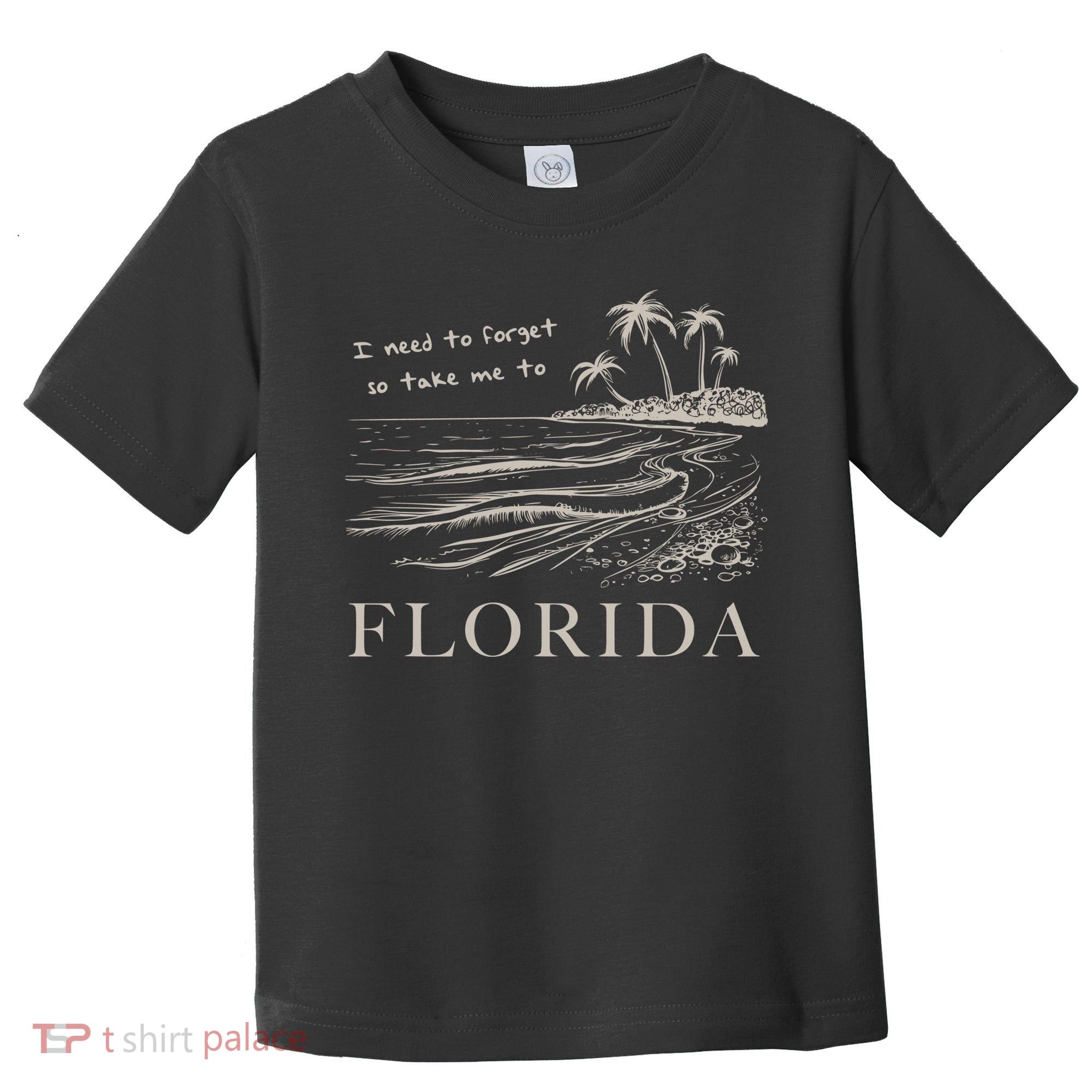 I Need To Forget So Take Me To Florida Ttpd Toddler T-Shirt
