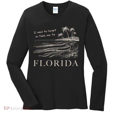 I Need To Forget So Take Me To Florida Ttpd Women's Long Sleeve Shirt