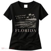 I Need To Forget So Take Me To Florida Ttpd Women's T-Shirt thumb 0