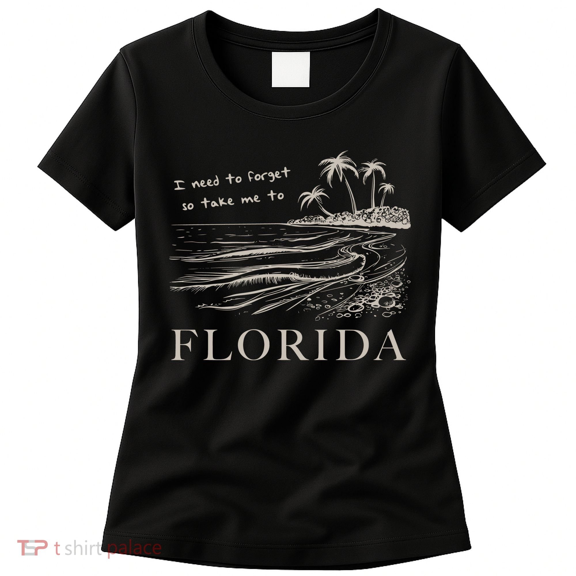 I Need To Forget So Take Me To Florida Ttpd Women's T-Shirt