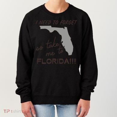 I Need To Forget So Take Me To Florida Ttpd Women's Sweatshirt