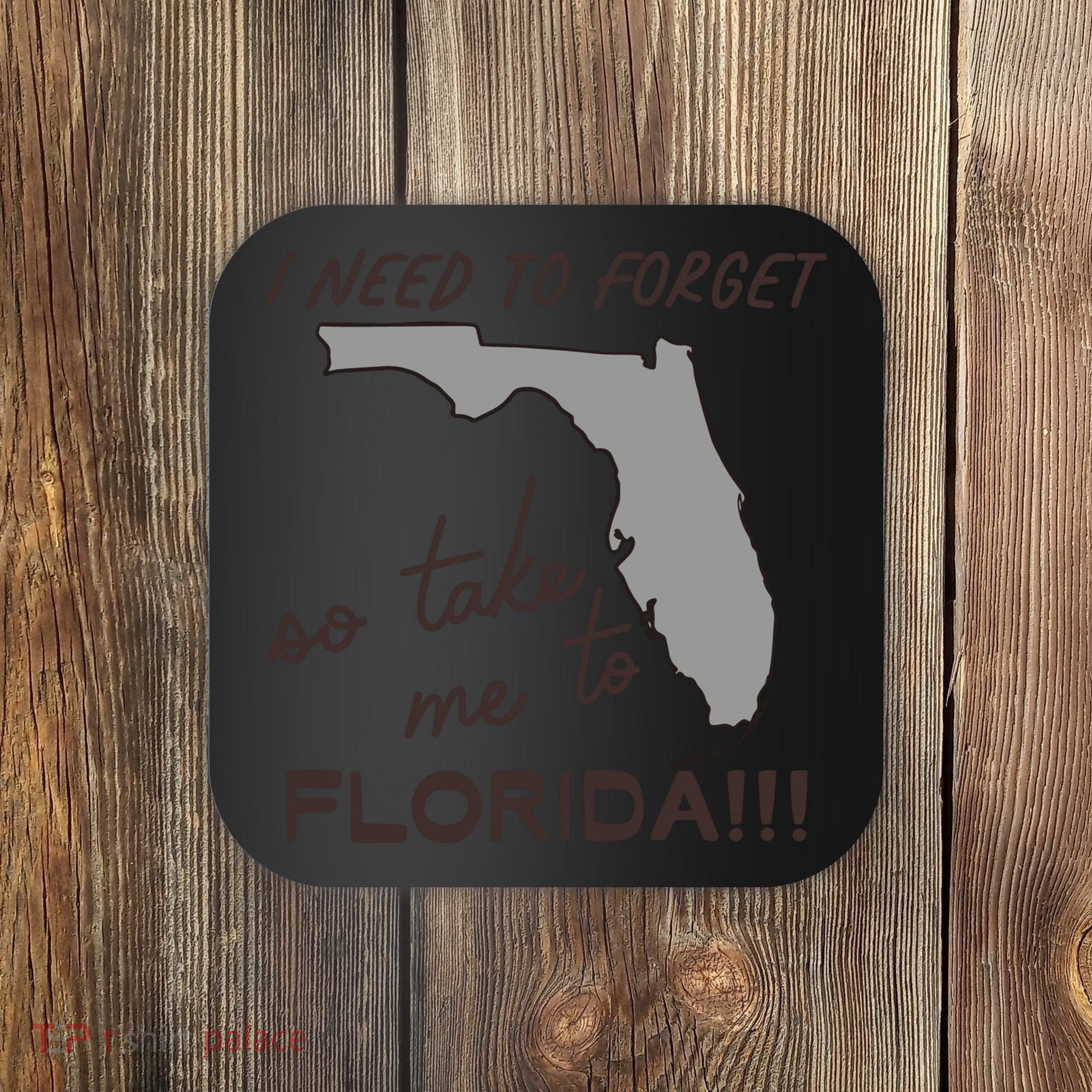 I Need To Forget So Take Me To Florida Ttpd Coaster
