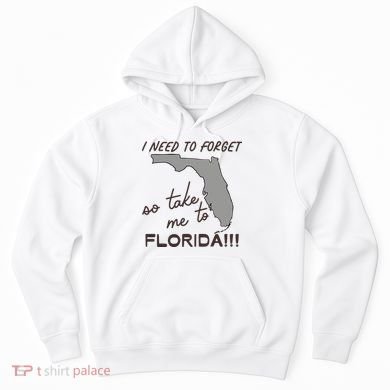I Need To Forget So Take Me To Florida Ttpd Hoodie