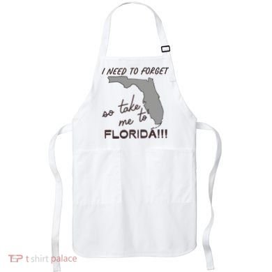 I Need To Forget So Take Me To Florida Ttpd Apron