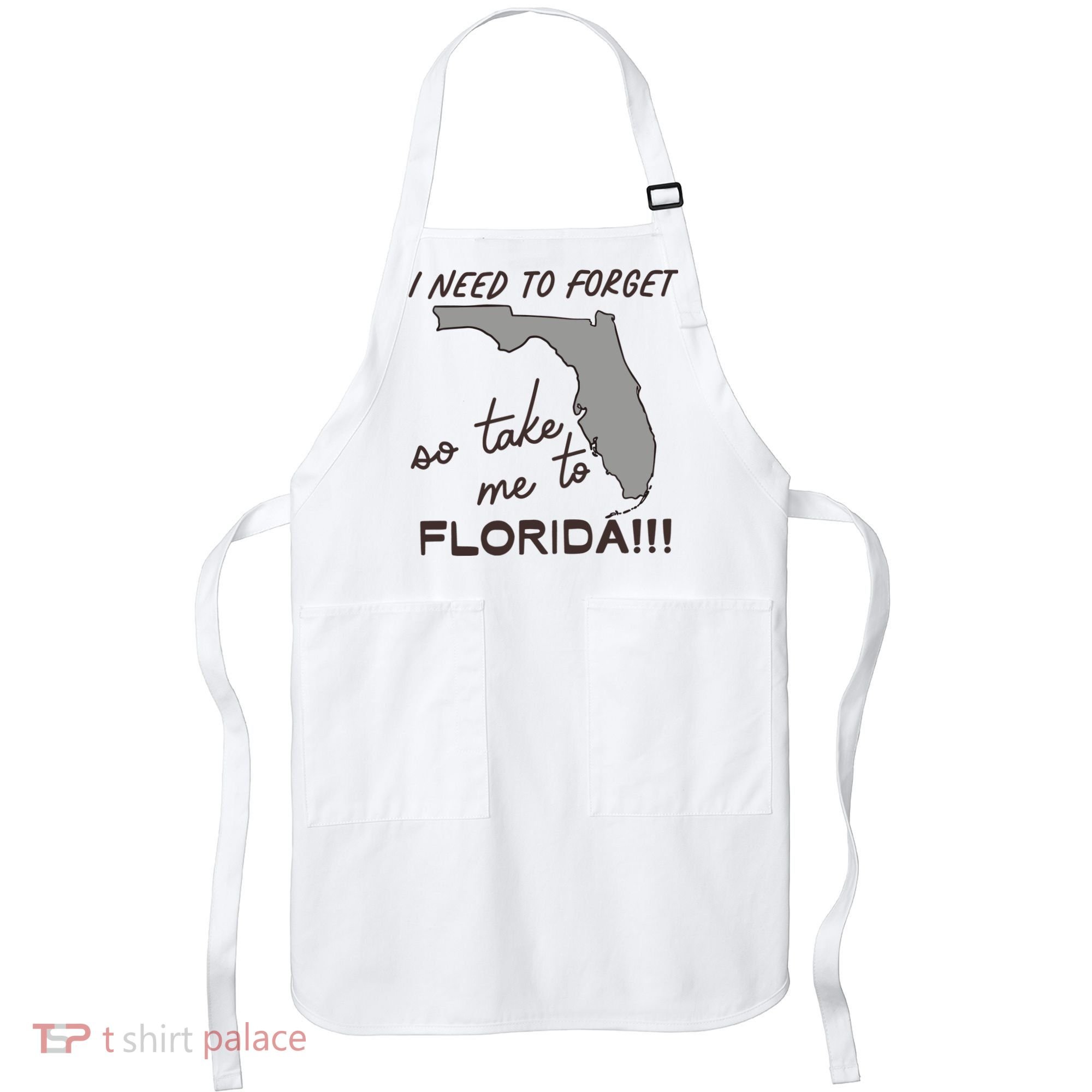I Need To Forget So Take Me To Florida Ttpd Apron