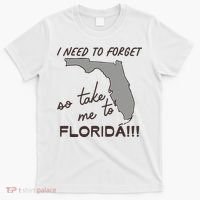 I Need To Forget So Take Me To Florida Ttpd T-Shirt thumb 0