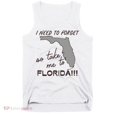 I Need To Forget So Take Me To Florida Ttpd Tank Top
