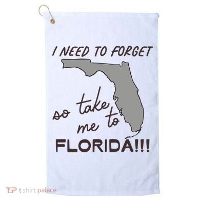 I Need To Forget So Take Me To Florida Ttpd Golf Towel
