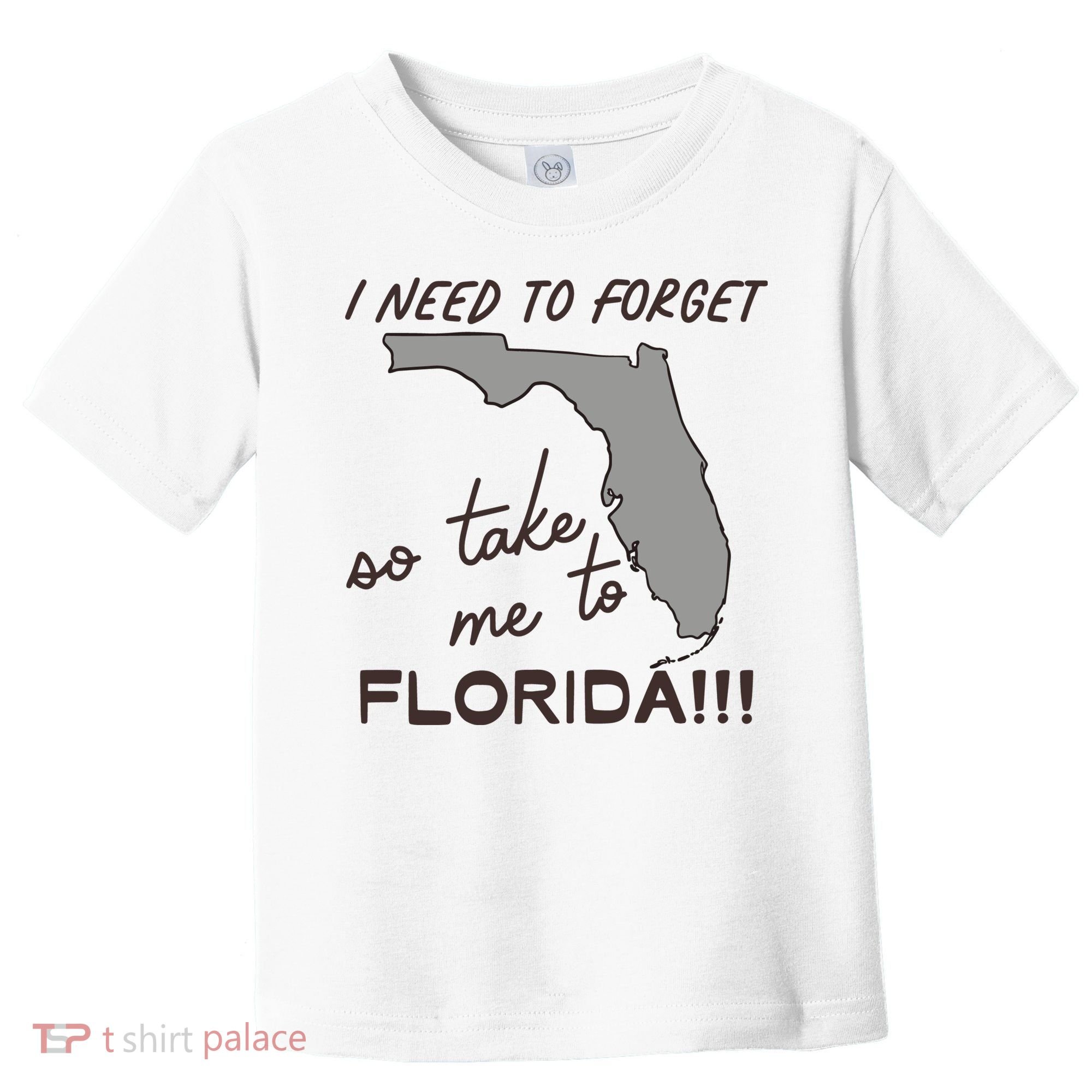 I Need To Forget So Take Me To Florida Ttpd Toddler T-Shirt