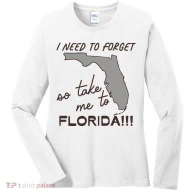 I Need To Forget So Take Me To Florida Ttpd Women's Long Sleeve Shirt
