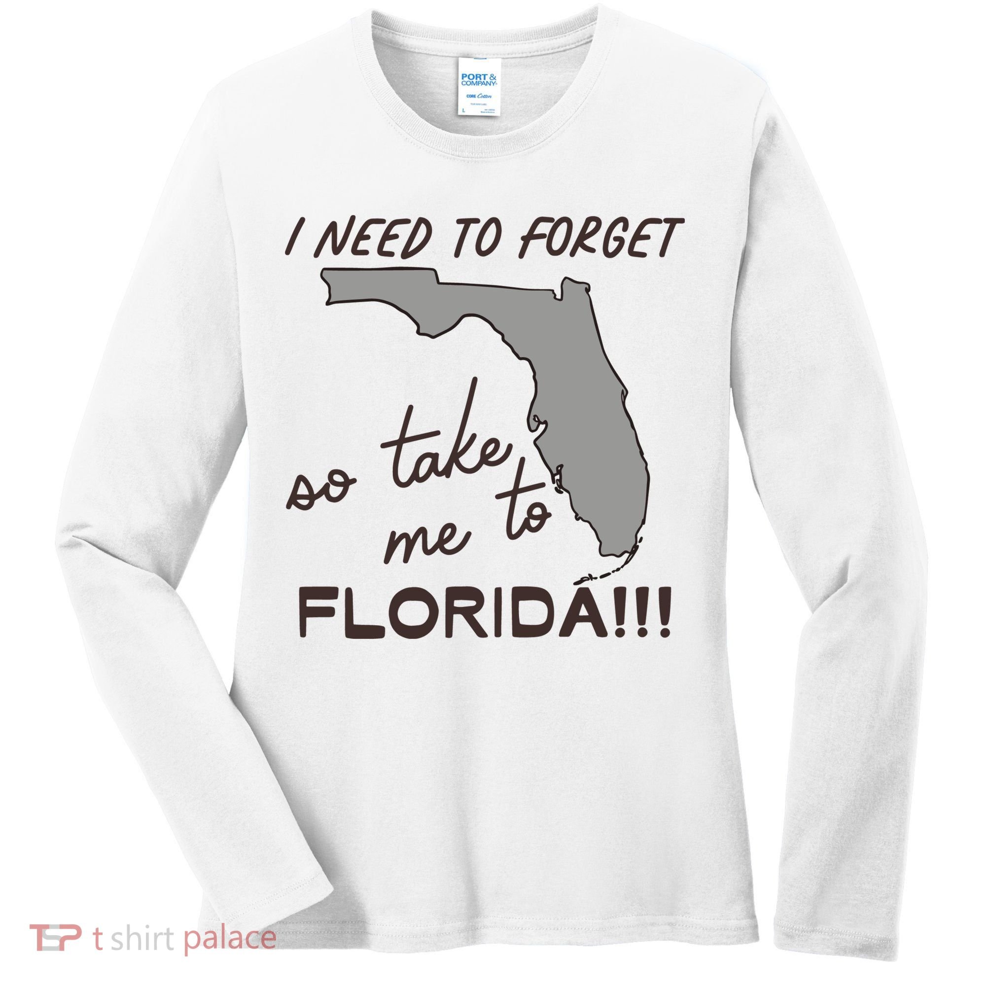 I Need To Forget So Take Me To Florida Ttpd Women's Long Sleeve Shirt