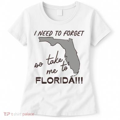 I Need To Forget So Take Me To Florida Ttpd Women's T-Shirt